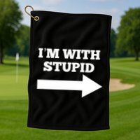 IM With Stupid Arrow Pointing Right Funny IM With Stupid Golf Towel