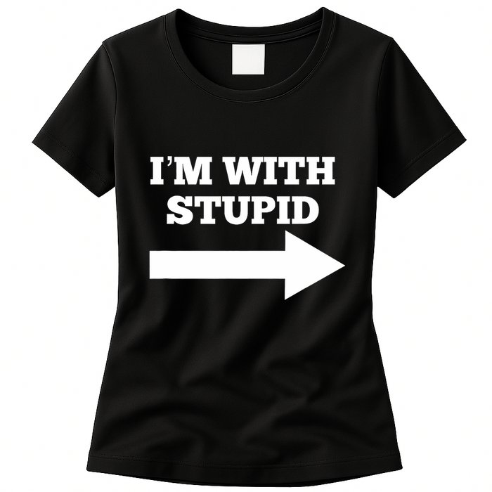 IM With Stupid Arrow Pointing Right Funny IM With Stupid Womens T-Shirt