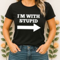 IM With Stupid Arrow Pointing Right Funny IM With Stupid Womens T-Shirt