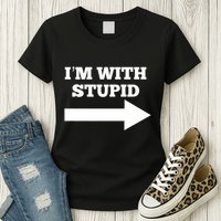IM With Stupid Arrow Pointing Right Funny IM With Stupid Womens T-Shirt