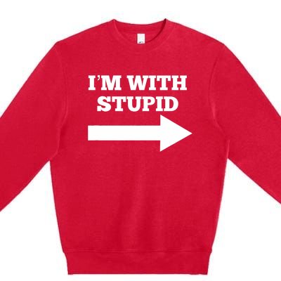 IM With Stupid Arrow Pointing Right Funny IM With Stupid Premium Crewneck Sweatshirt