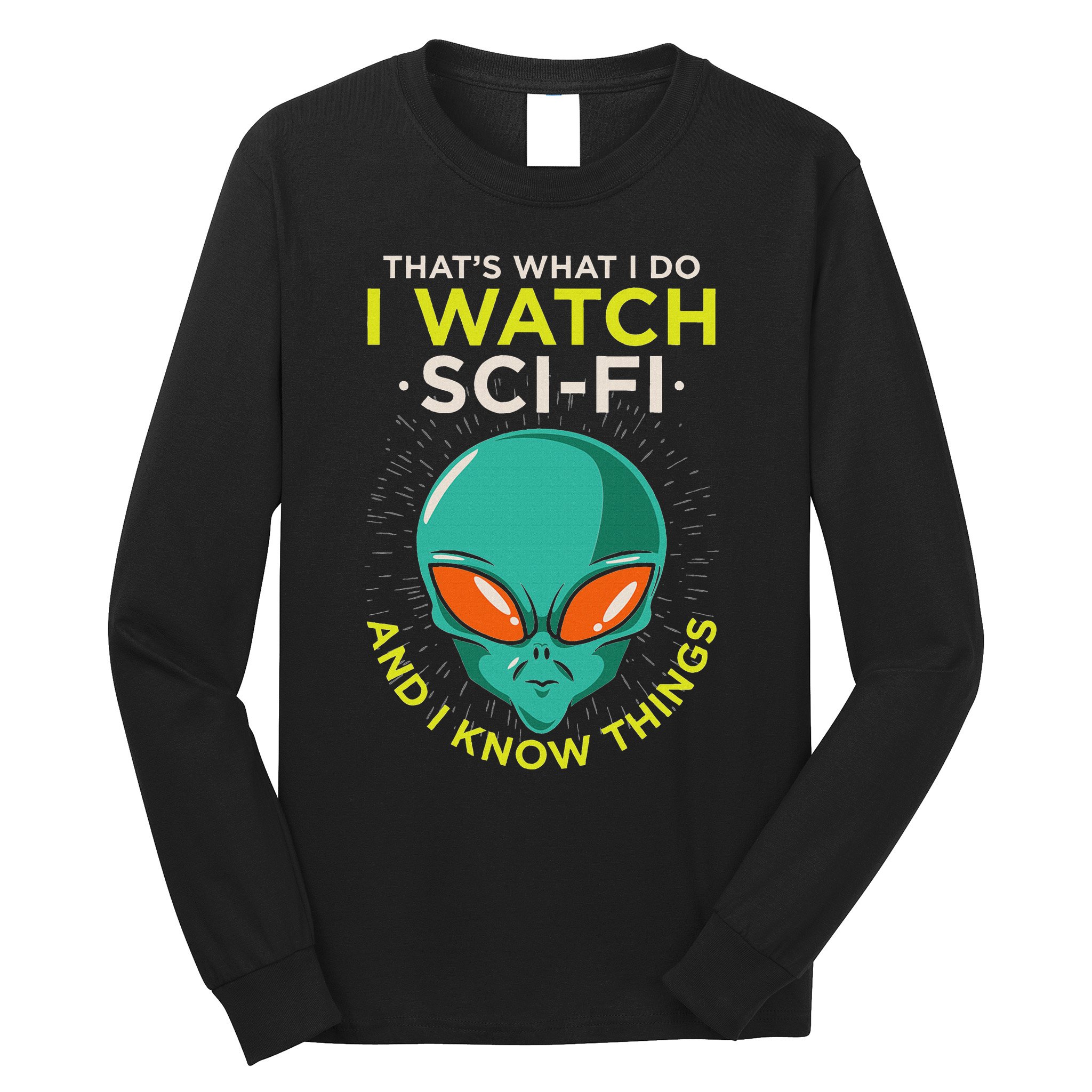 I Watch Sci Fi And I Know Things Long Sleeve Shirt