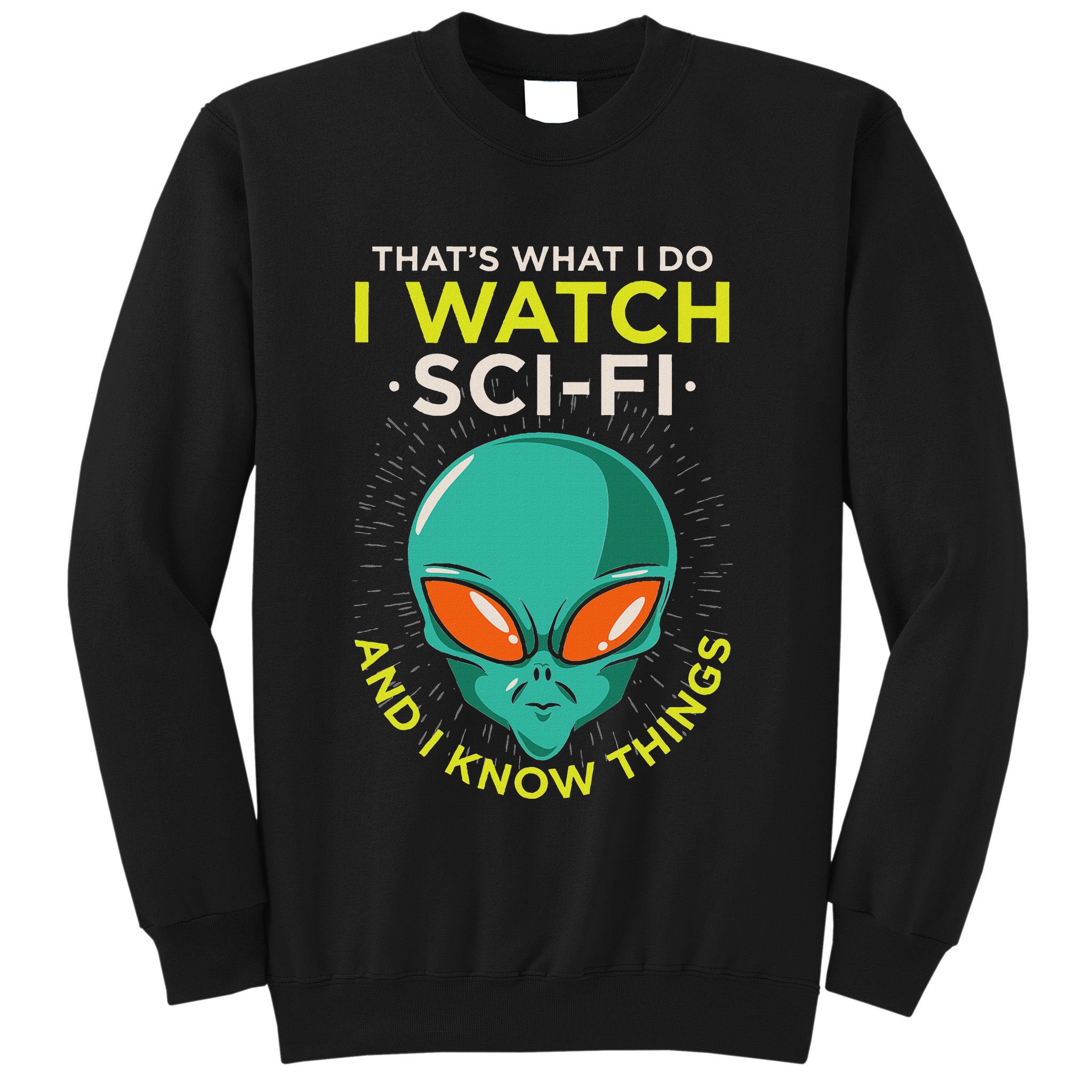 I Watch Sci Fi And I Know Things Sweatshirt