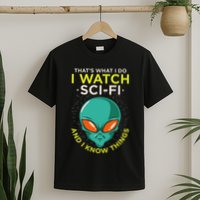 I Watch Sci Fi And I Know Things T-Shirt