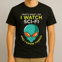 I Watch Sci Fi And I Know Things T-Shirt