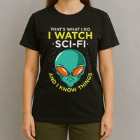 I Watch Sci Fi And I Know Things T-Shirt