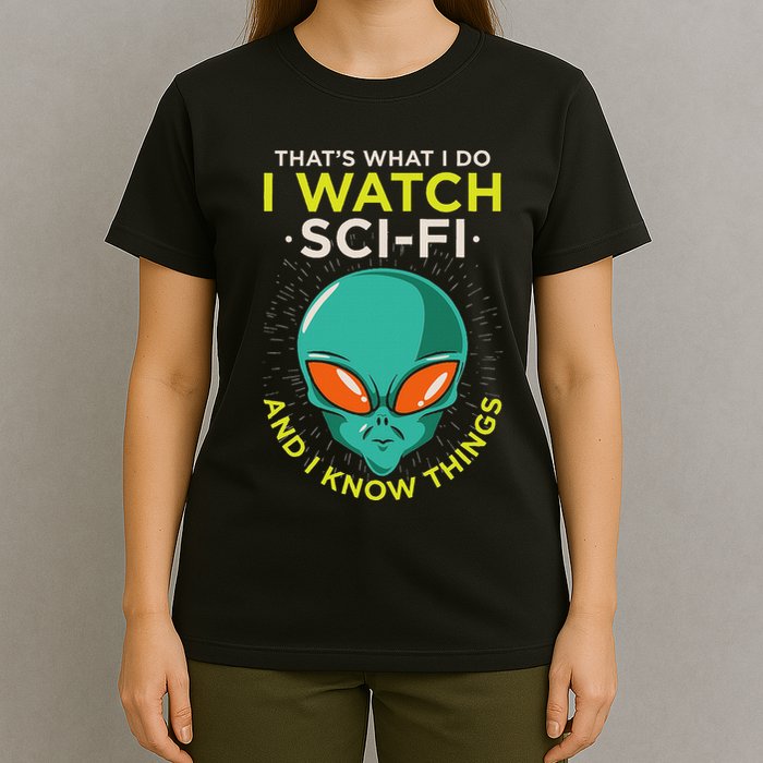 I Watch Sci Fi And I Know Things T-Shirt