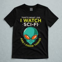 I Watch Sci Fi And I Know Things T-Shirt