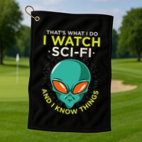I Watch Sci Fi And I Know Things Golf Towel
