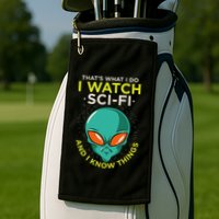 I Watch Sci Fi And I Know Things Golf Towel