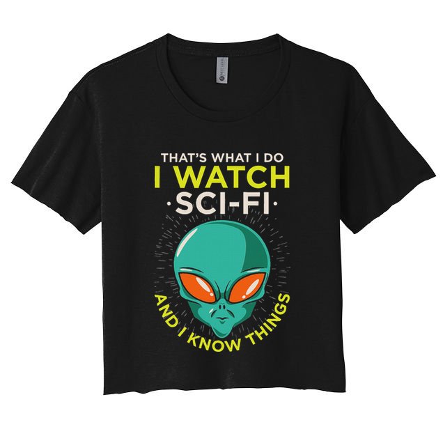I Watch Sci Fi And I Know Things Crop Top