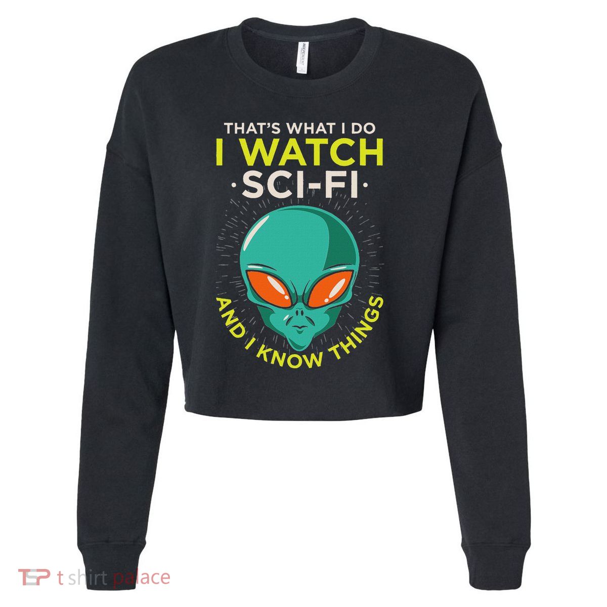 I Watch Sci Fi And I Know Things Cropped Pullover Crew