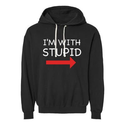 IM With Stupid Funny Garment-Dyed Fleece Hoodie