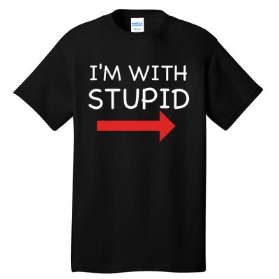 IM With Stupid Funny Tall T-Shirt