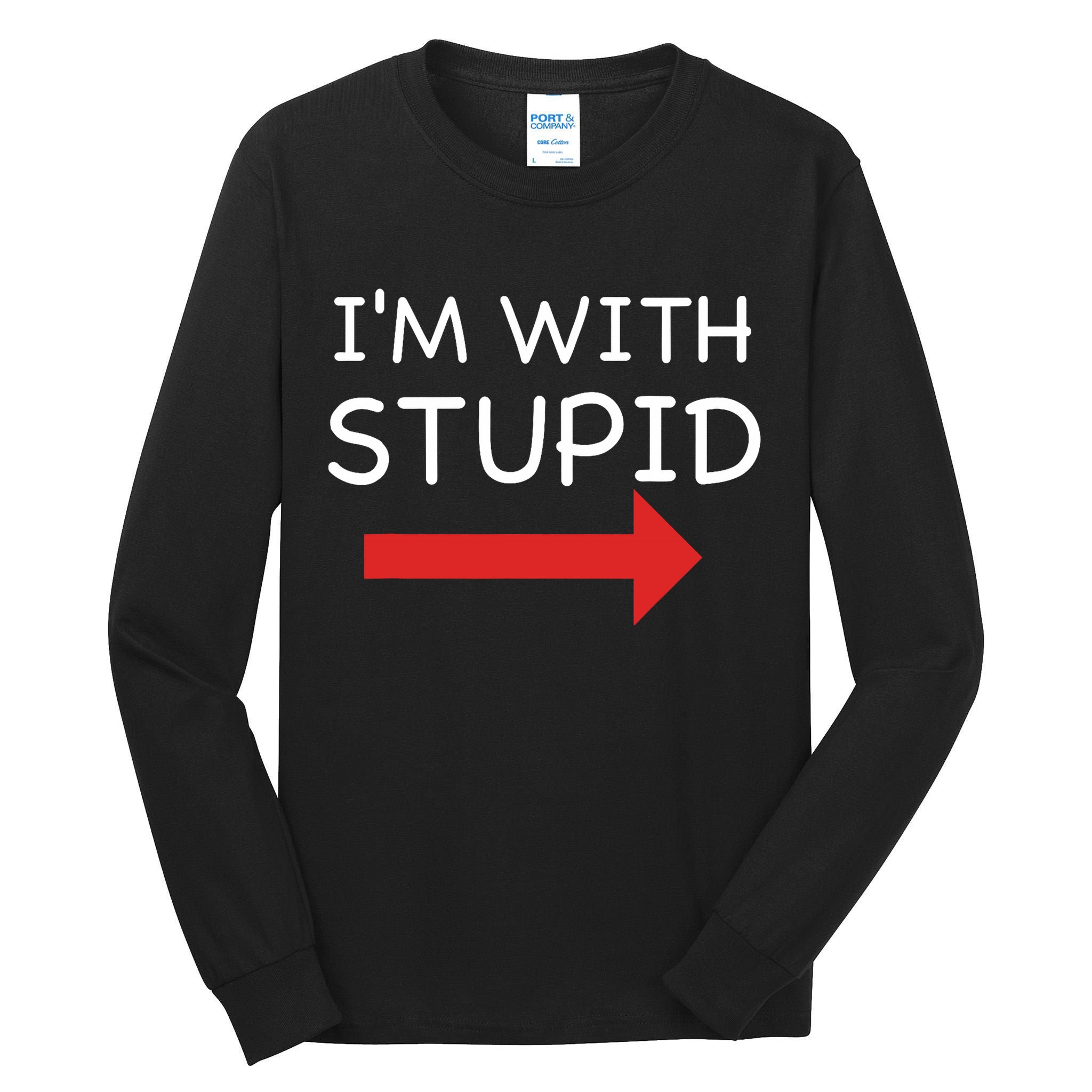 IM With Stupid Funny Tall Long Sleeve T-Shirt