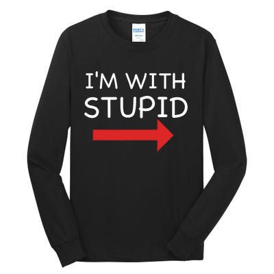 IM With Stupid Funny Tall Long Sleeve T-Shirt