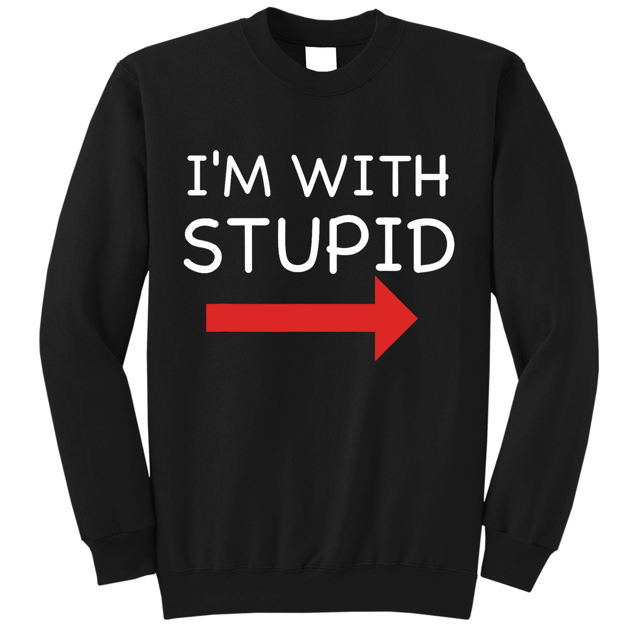 IM With Stupid Funny Tall Sweatshirt