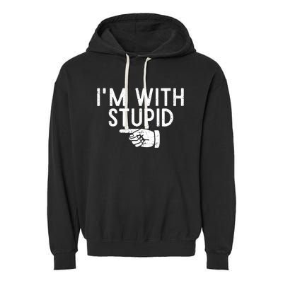 IM With Stupid Left Pointing Hand Funny Friend Or Family Garment-Dyed Fleece Hoodie