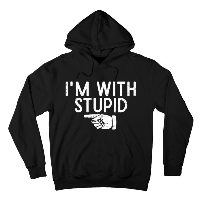 IM With Stupid Left Pointing Hand Funny Friend Or Family Hoodie