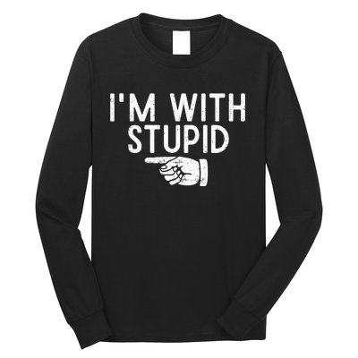 IM With Stupid Left Pointing Hand Funny Friend Or Family Long Sleeve Shirt