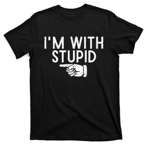 IM With Stupid Left Pointing Hand Funny Friend Or Family T-Shirt