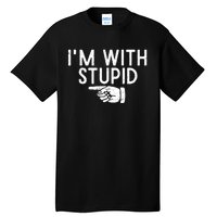 IM With Stupid Left Pointing Hand Funny Friend Or Family Tall T-Shirt