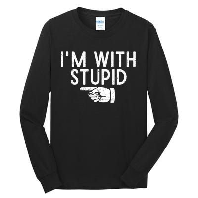 IM With Stupid Left Pointing Hand Funny Friend Or Family Tall Long Sleeve T-Shirt