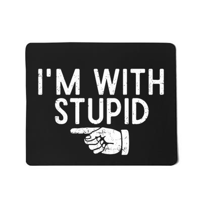 IM With Stupid Left Pointing Hand Funny Friend Or Family Mousepad