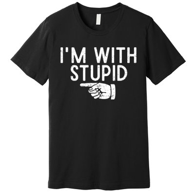 IM With Stupid Left Pointing Hand Funny Friend Or Family Premium T-Shirt