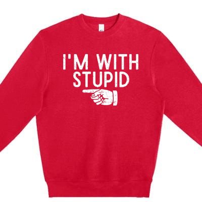 IM With Stupid Left Pointing Hand Funny Friend Or Family Premium Crewneck Sweatshirt