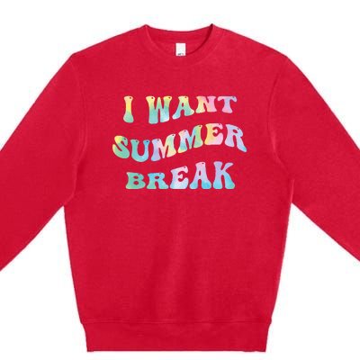 I Want Summer Break Teacher Last Day Of School Groovy Premium Crewneck Sweatshirt