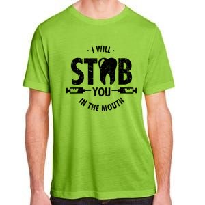 I Will Stab You In The Mouth Dentist Ortho Dentistry Doctor Gift Adult ChromaSoft Performance T-Shirt