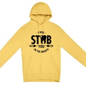 I Will Stab You In The Mouth Dentist Ortho Dentistry Doctor Gift Premium Pullover Hoodie