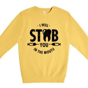 I Will Stab You In The Mouth Dentist Ortho Dentistry Doctor Gift Premium Crewneck Sweatshirt