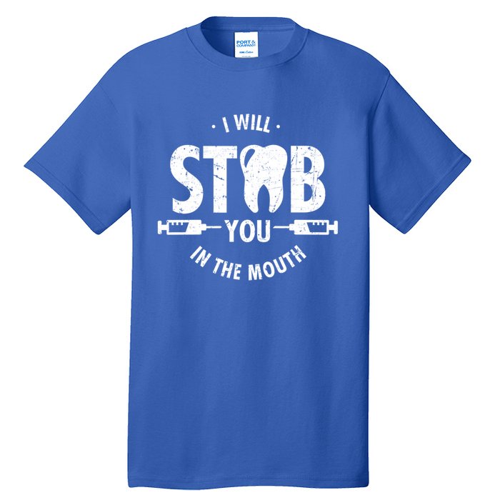 I Will Stab You In The Mouth Dentist Ortho Dentistry Doctor Gift Tall T-Shirt