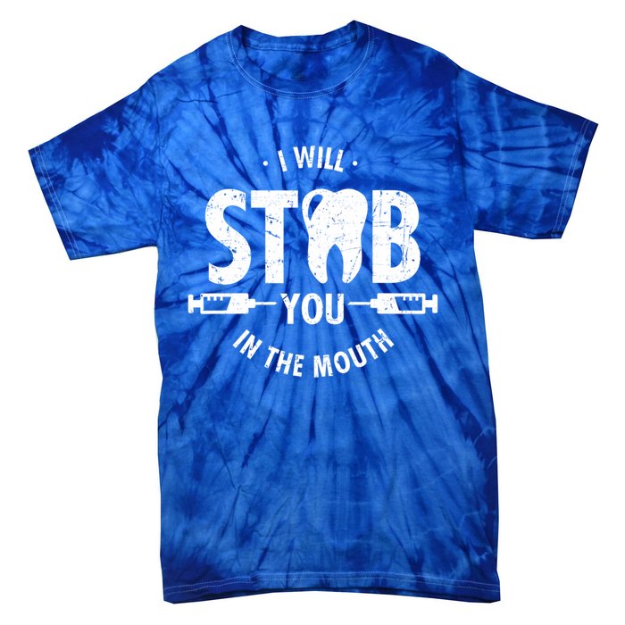 I Will Stab You In The Mouth Dentist Ortho Dentistry Doctor Gift Tie-Dye T-Shirt