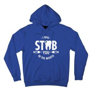 I Will Stab You In The Mouth Dentist Ortho Dentistry Doctor Gift Tall Hoodie