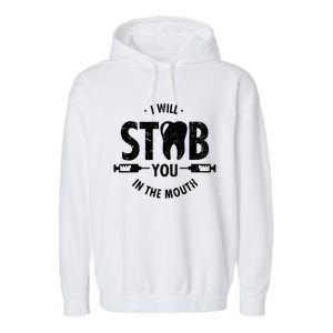 I Will Stab You In The Mouth Dentist Ortho Dentistry Doctor Gift Garment-Dyed Fleece Hoodie