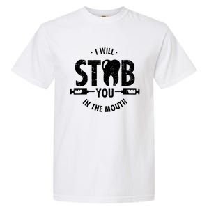 I Will Stab You In The Mouth Dentist Ortho Dentistry Doctor Gift Garment-Dyed Heavyweight T-Shirt