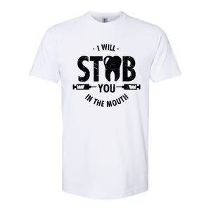 I Will Stab You In The Mouth Dentist Ortho Dentistry Doctor Gift Softstyle CVC T-Shirt