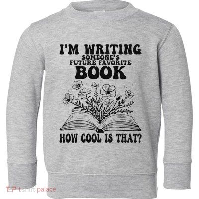 IM Writing Someone’S Future Favorite Book How Cool Is That Toddler Sweatshirt