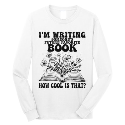 IM Writing Someone’S Future Favorite Book How Cool Is That Long Sleeve Shirt