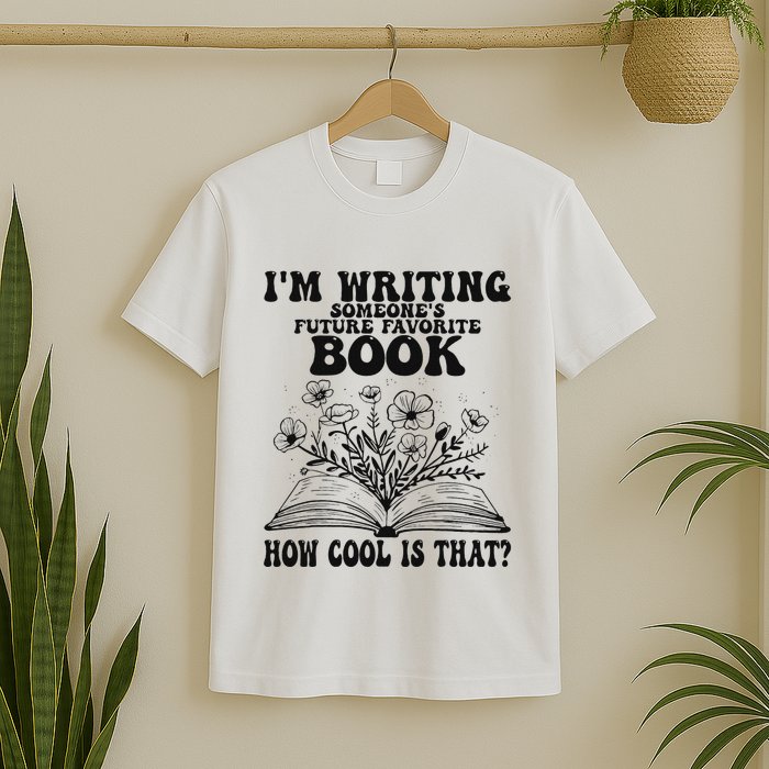 IM Writing Someone’S Future Favorite Book How Cool Is That T-Shirt