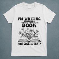 IM Writing Someone’S Future Favorite Book How Cool Is That T-Shirt
