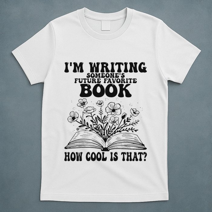IM Writing Someone’S Future Favorite Book How Cool Is That T-Shirt