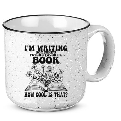 IM Writing Someone’S Future Favorite Book How Cool Is That 15oz Campfire Ceramic Mug