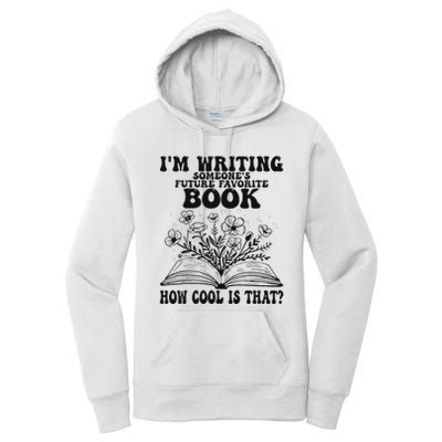 IM Writing Someone’S Future Favorite Book How Cool Is That Women's Pullover Hoodie