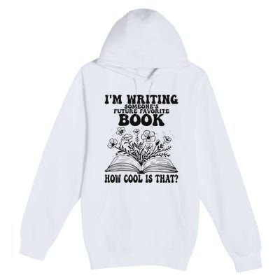IM Writing Someone’S Future Favorite Book How Cool Is That Premium Pullover Hoodie