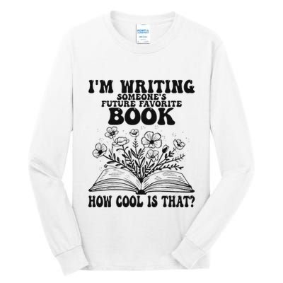 IM Writing Someone’S Future Favorite Book How Cool Is That Tall Long Sleeve T-Shirt
