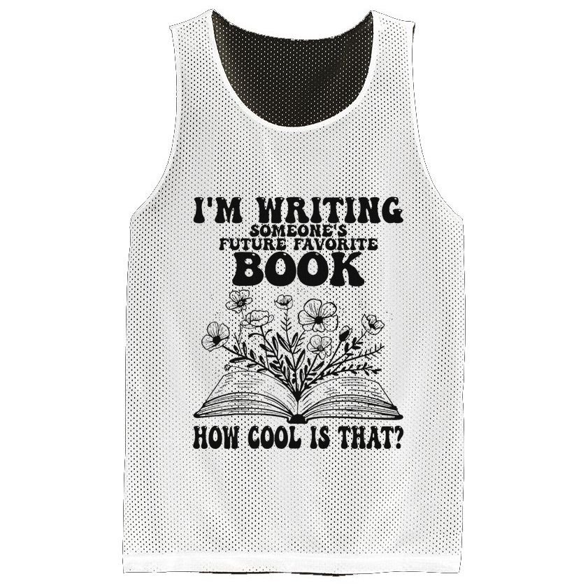IM Writing Someone’S Future Favorite Book How Cool Is That Mesh Reversible Basketball Jersey Tank